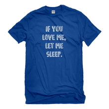 Mens If You Love Me Let Me Sleep Unisex T-shirt