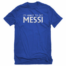 Mens Its About to Get Messi Unisex T-shirt