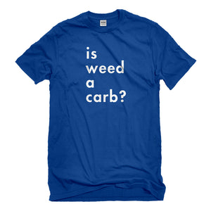 Mens Is Weed a Carb Unisex T-shirt