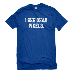 Mens I See Dead Pixels Unisex T-shirt