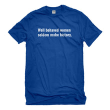 Mens Well Behaved Women Don’t Make History Unisex T-shirt