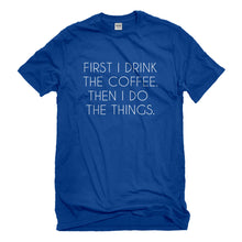 Mens First I Drink the Coffee Unisex T-shirt