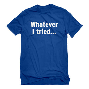 Mens Whatever I Tried Unisex T-shirt