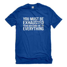 Mens You Must be Exhausted Unisex T-shirt