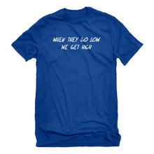 Mens When They Go Low We Get High Unisex T-shirt