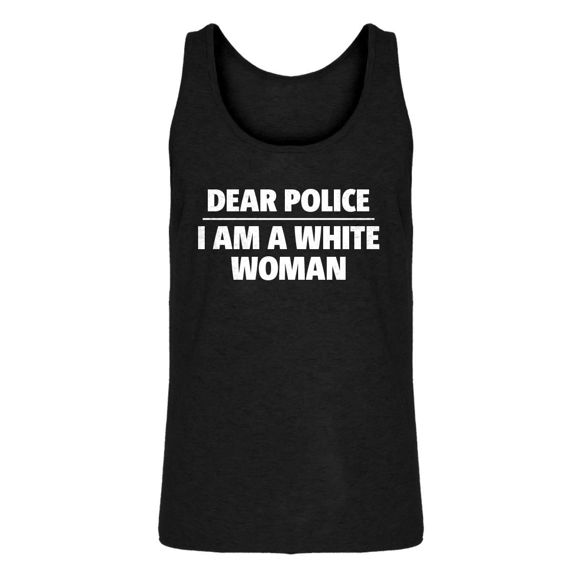 Mens Dear Police: I am a white woman. Jersey Tank Top