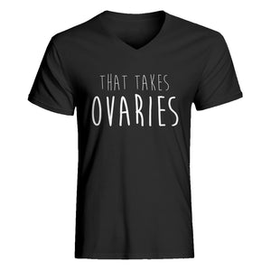 Mens That Takes Ovaries V-Neck T-shirt
