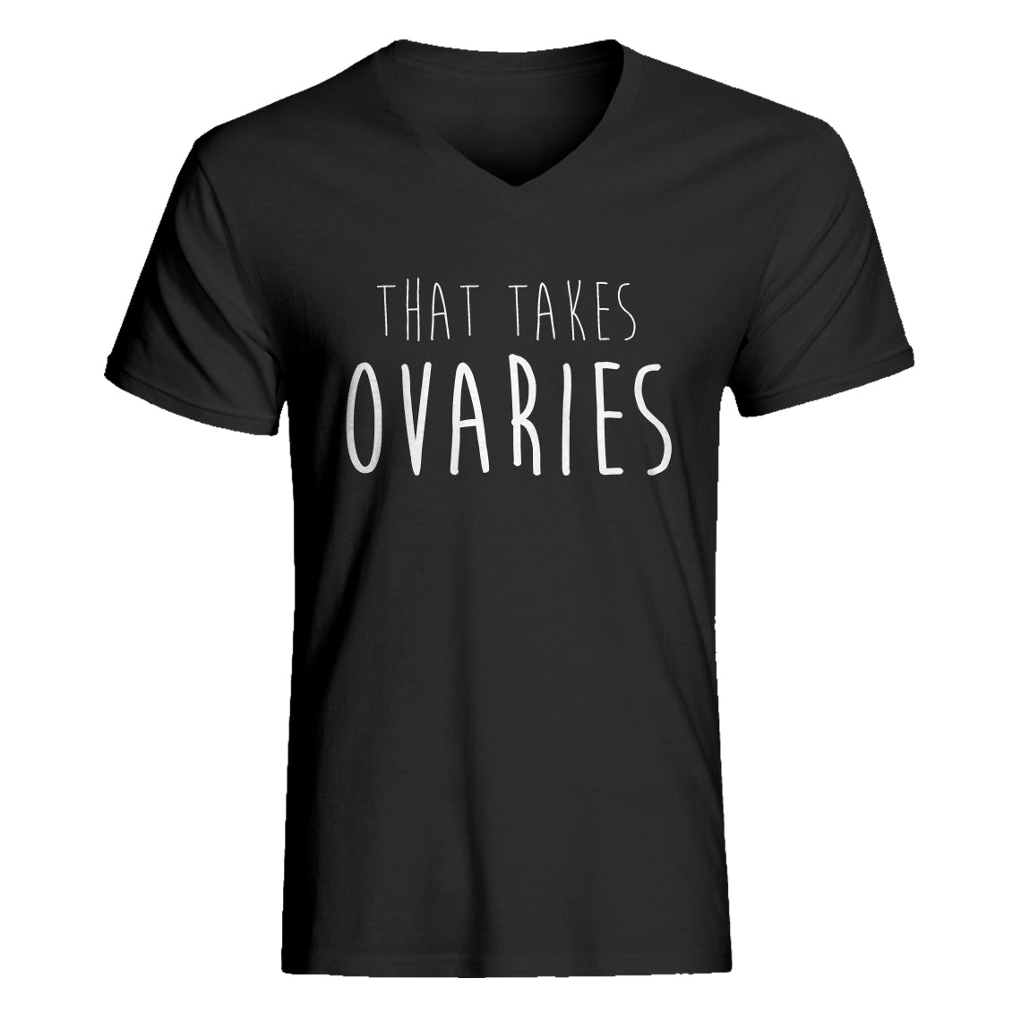 Mens That Takes Ovaries V-Neck T-shirt
