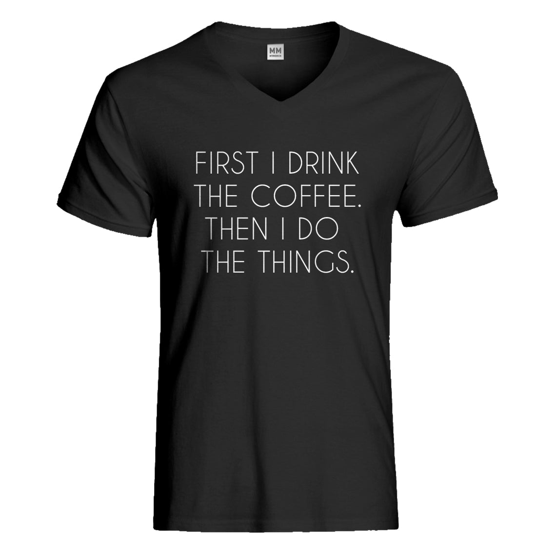 Mens First I Drink the Coffee Vneck T-shirt