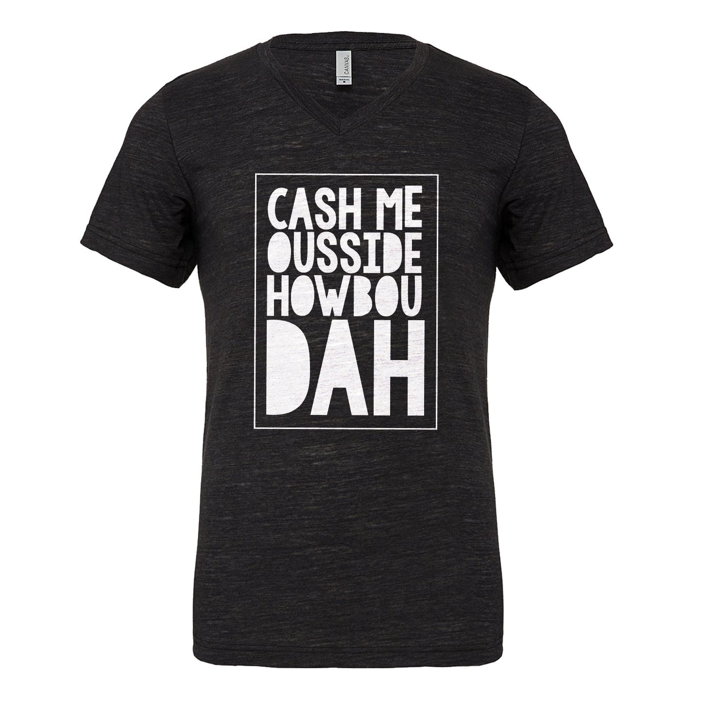 Mens Cash Me Ousside How Bow Dah Vneck T-shirt