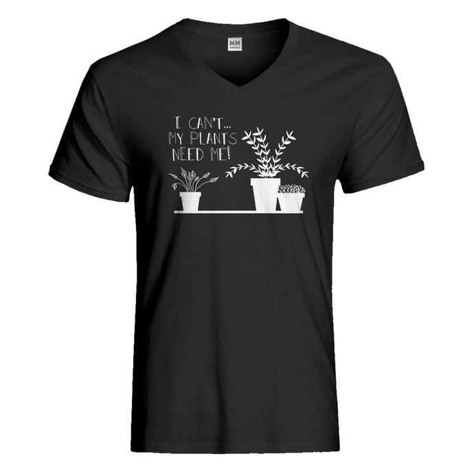 Mens I Can't My Plants Need Me! Vneck T-shirt