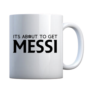 Mug Its About to Get Messi Ceramic Gift Mug