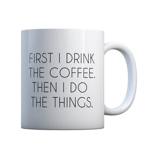 First I Drink the Coffee Gift Mug