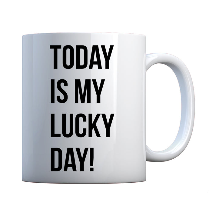 TODAY IS MY LUCKY DAY! Ceramic Gift Mug