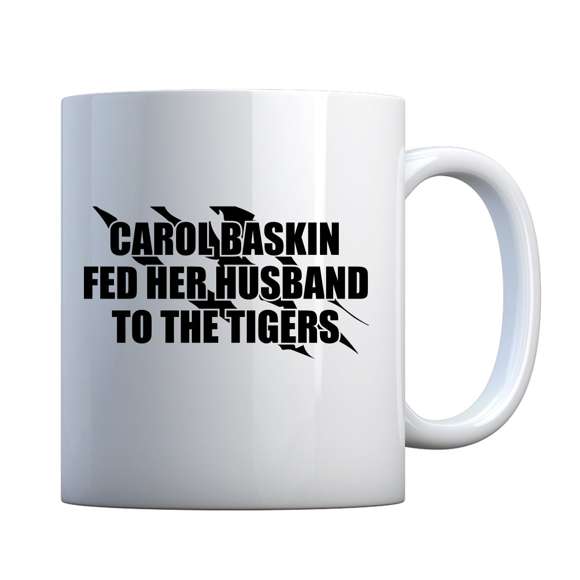 Carole Baskin Fed Her Husband to the Tigers Ceramic Gift Mug