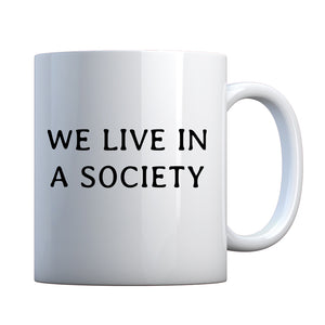 We Live in a Society Ceramic Gift Mug