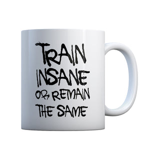 Train Insane or Remain the Same Gift Mug