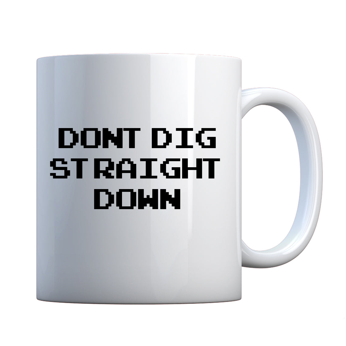 Mug Don't Dig Straight Down Ceramic Gift Mug