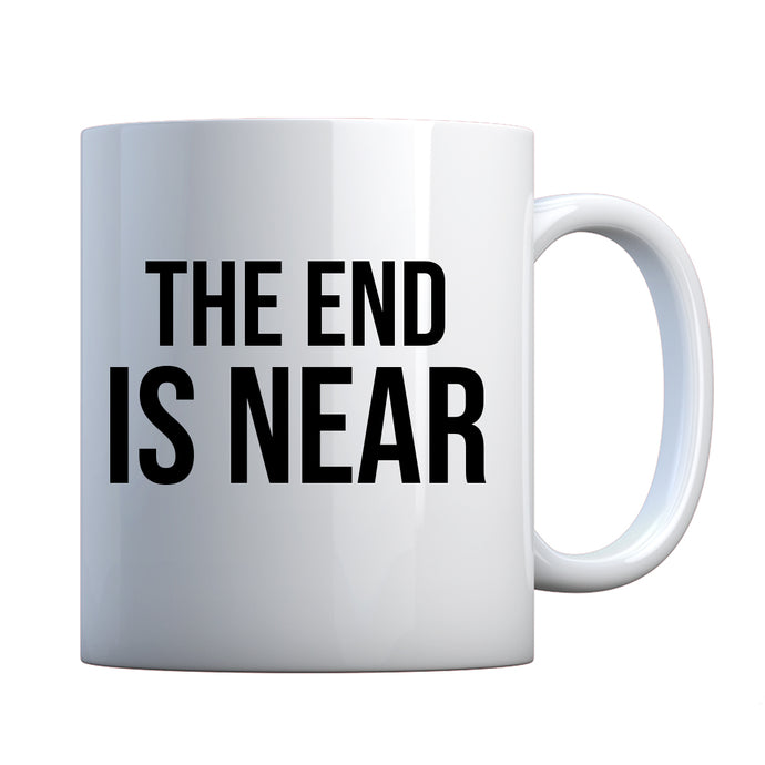 The End is Near Ceramic Gift Mug