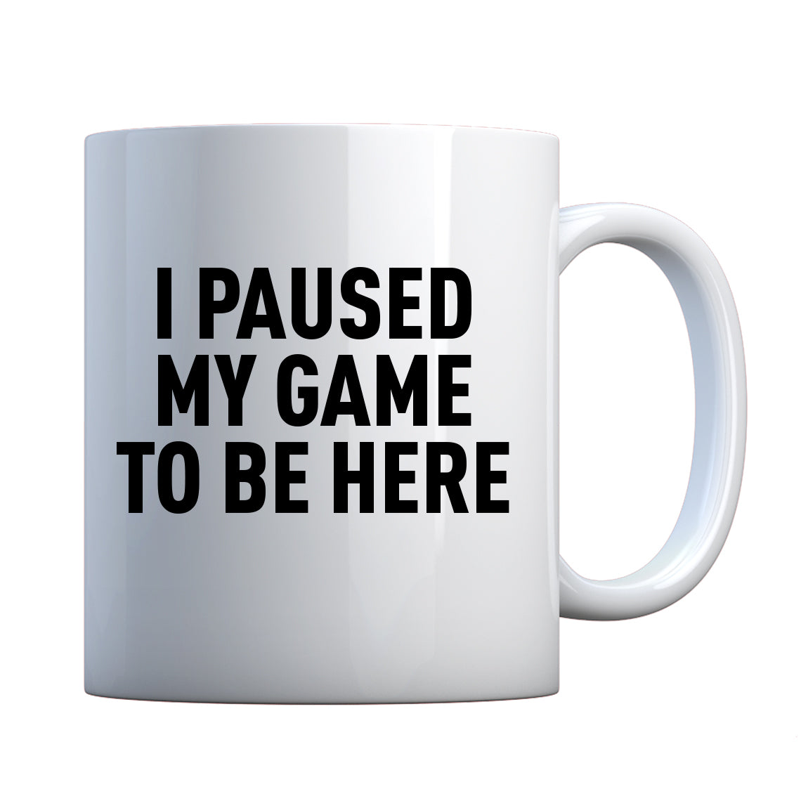 I Paused My Game to Be Here Ceramic Gift Mug