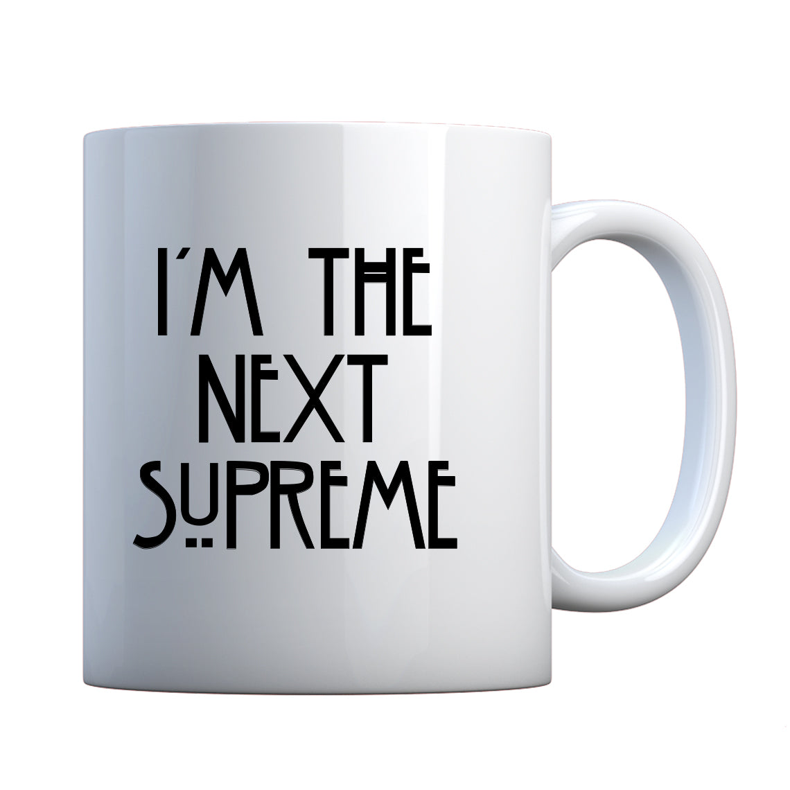 Mug I'm the Next Supreme Ceramic Gift Mug