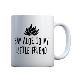 Say Aloe to my Little Friend Gift Mug
