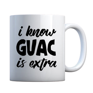 Mug I Know GUAC is extra Ceramic Gift Mug