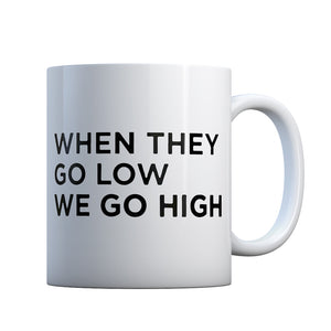 When They Go Low We Go High Gift Mug