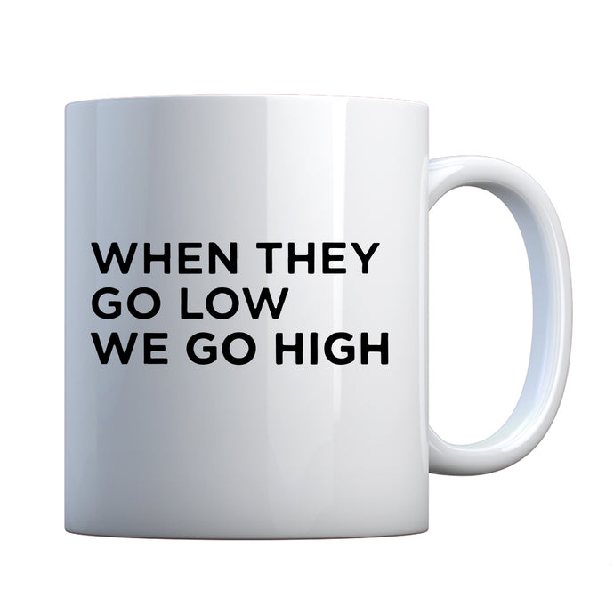 Mug When They Go Low We Go High Ceramic Gift Mug