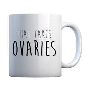 That Takes Ovaries Ceramic Gift Mug