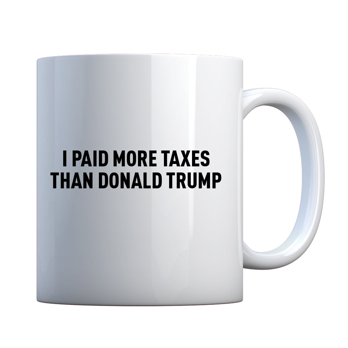 I PAID MORE TAXES THAN DONALD TRUMP Ceramic Gift Mug