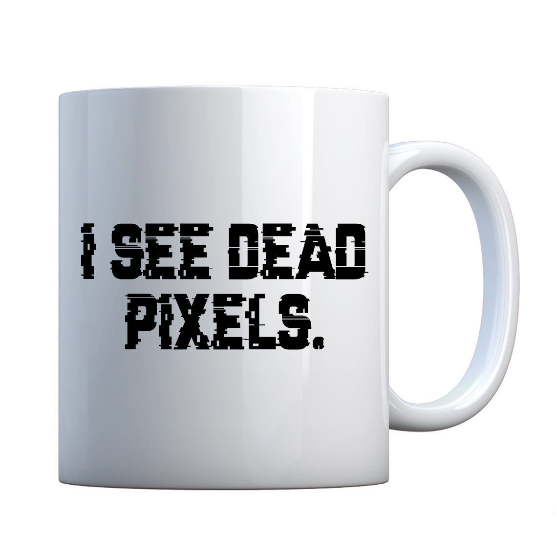 Mug I See Dead Pixels Ceramic Gift Mug