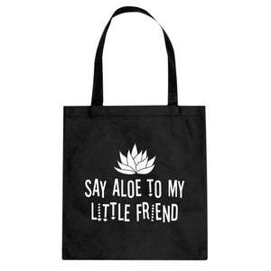 Tote Say Aloe to my Little Friend Canvas Tote Bag