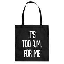 Tote It's too A.M. for me Canvas Tote Bag