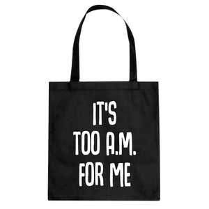 Tote It's too A.M. for me Canvas Tote Bag