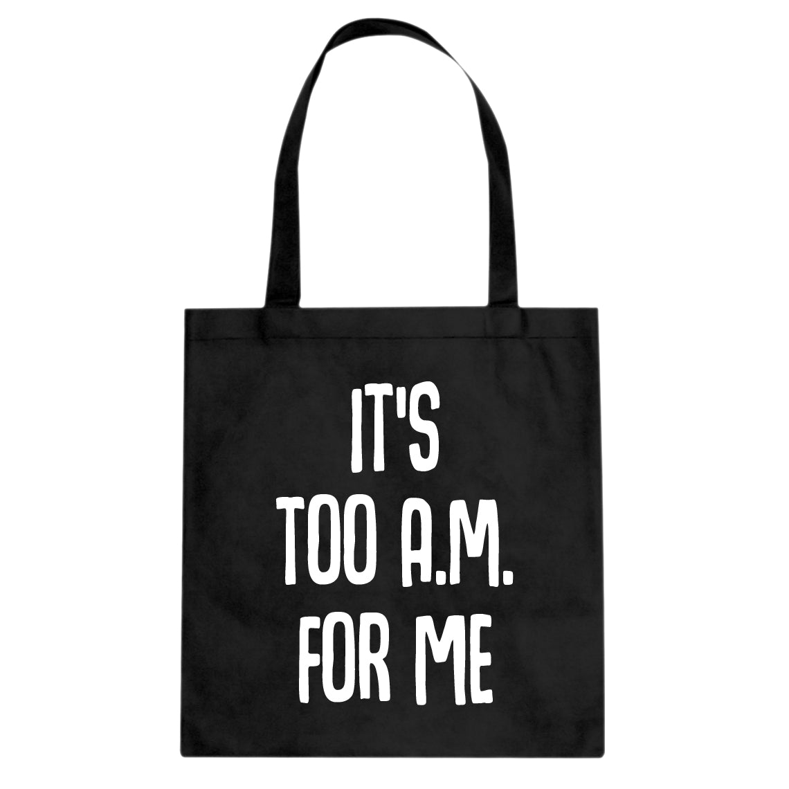Tote It's too A.M. for me Canvas Tote Bag