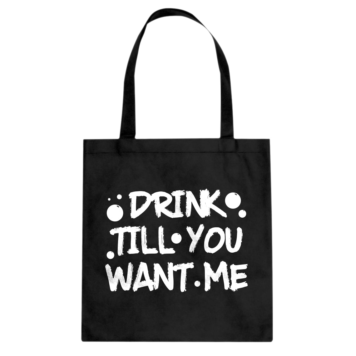 Tote Drink Till You Want Me Canvas Tote Bag