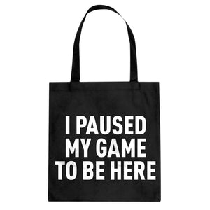 I Paused My Game to Be Here Cotton Canvas Tote Bag