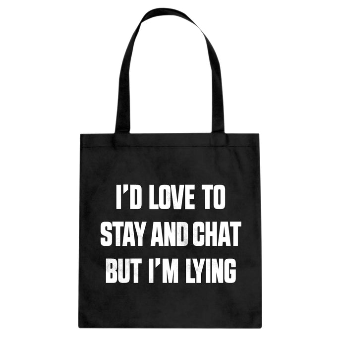 Tote Id Love to Stay and Chat but Im Lying Canvas Tote Bag