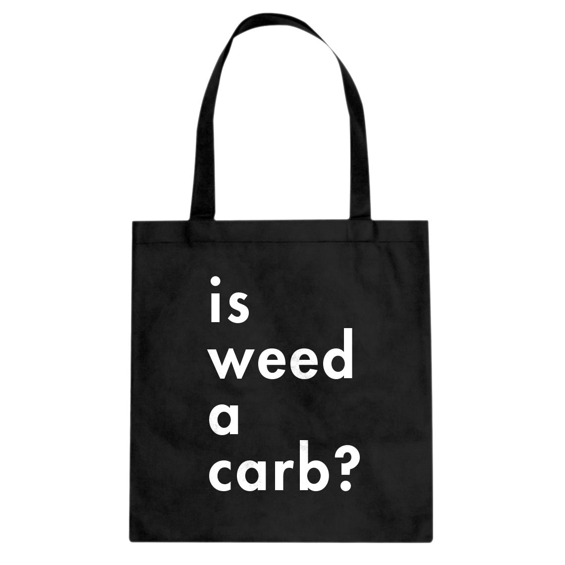 Tote Is Weed a Carb Canvas Tote Bag