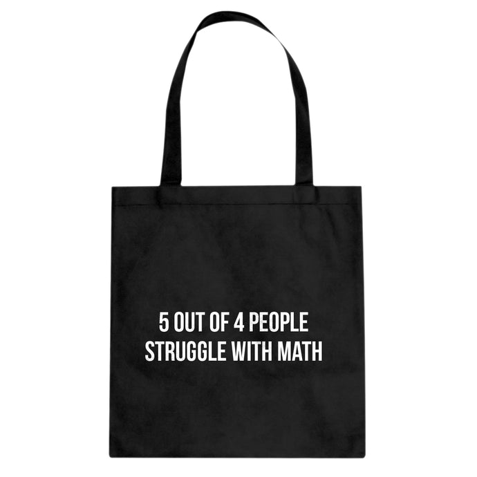 5 Out of 4 People Struggle With Math Cotton Canvas Tote Bag