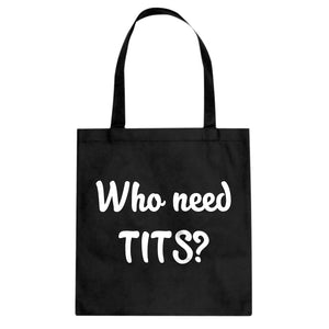 Who need TITS? Cotton Canvas Tote Bag