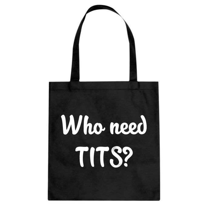 Who need TITS? Cotton Canvas Tote Bag