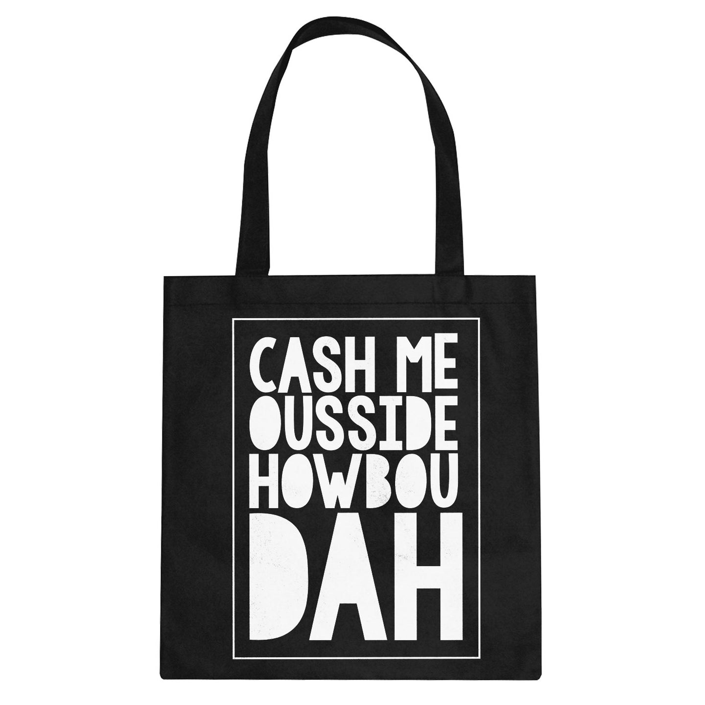 Tote Cash Me Ousside How Bow Dah Canvas Tote Bag