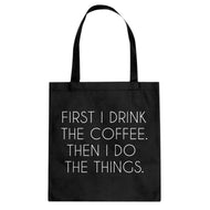 Tote First I Drink the Coffee Canvas Tote Bag