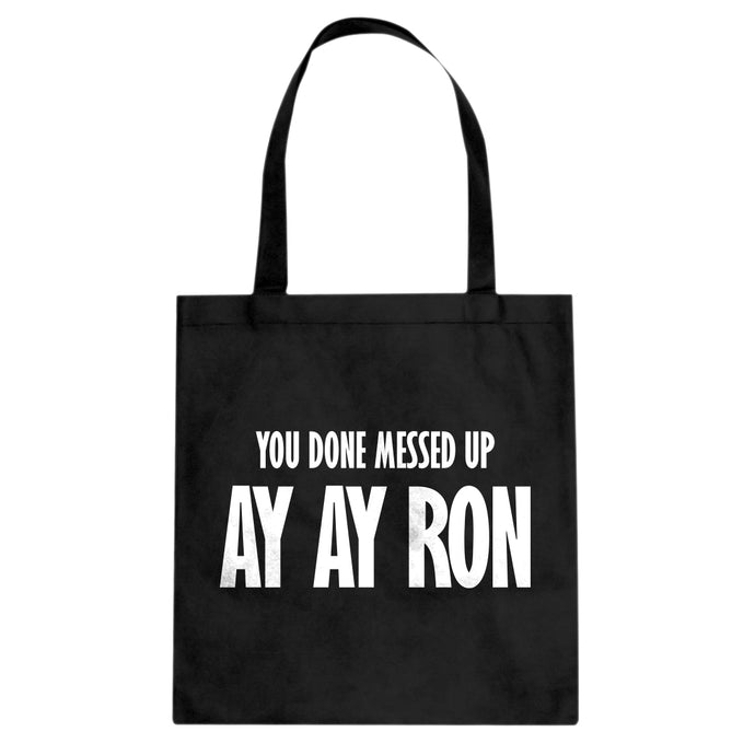 You done messed up Ay Ay Ron Cotton Canvas Tote Bag