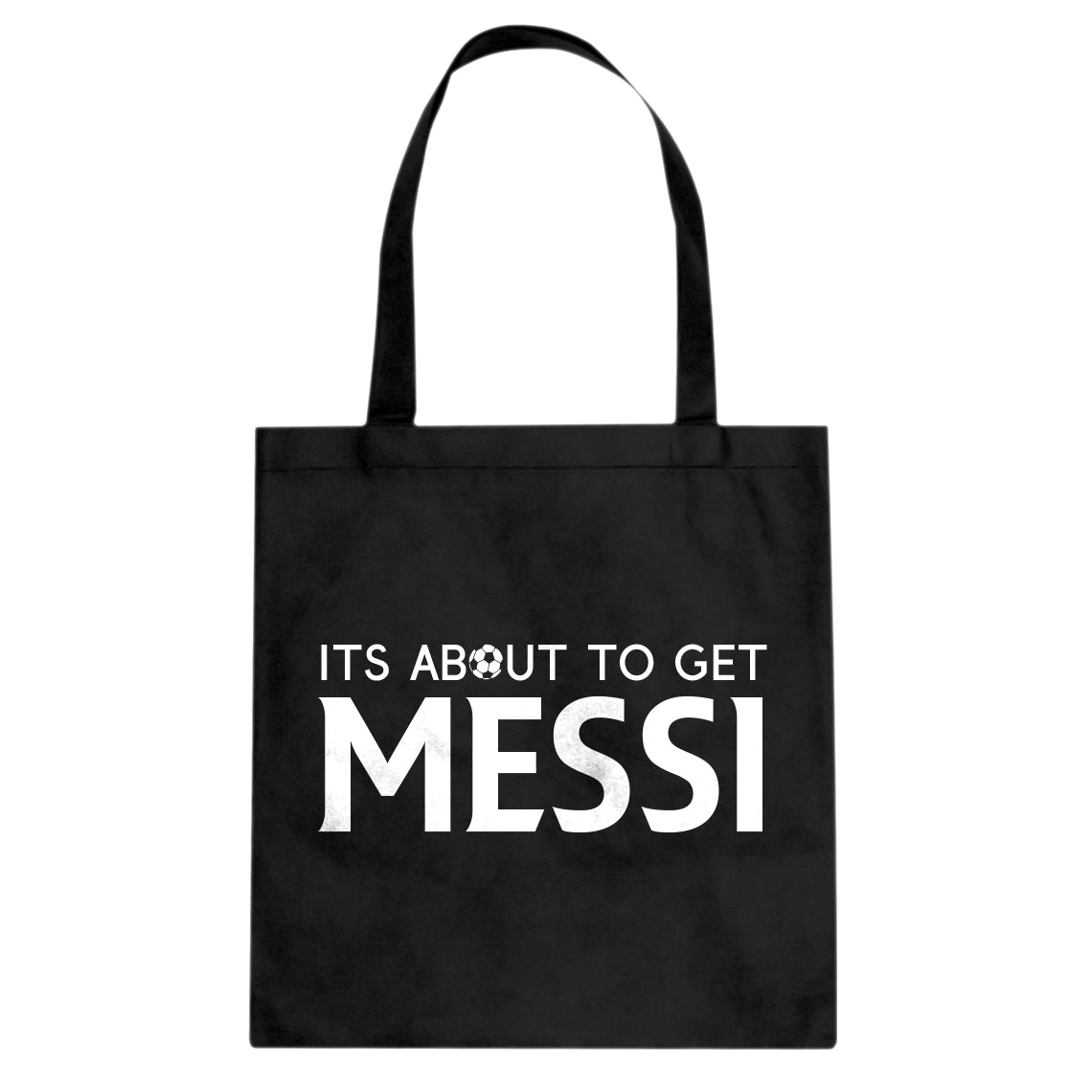 Tote Its About to Get Messi Canvas Tote Bag