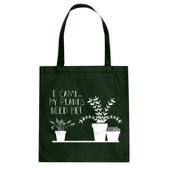 Tote I Can't My Plants Need Me! Canvas Tote Bag