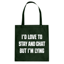 Tote Id Love to Stay and Chat but Im Lying Canvas Tote Bag