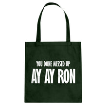 You done messed up Ay Ay Ron Cotton Canvas Tote Bag
